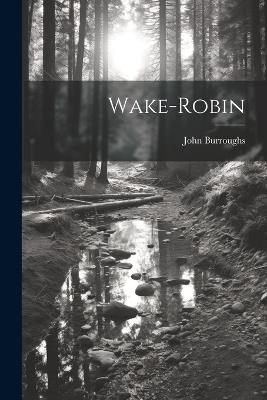 Wake-Robin - John Burroughs - cover