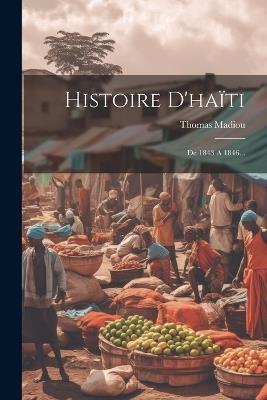 Histoire D'haïti: De 1843 A 1846... - Thomas Madiou - cover