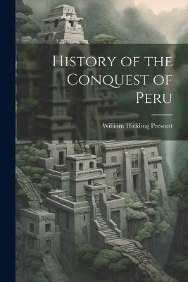 History of the Conquest of Peru - William Hickling Prescott - cover