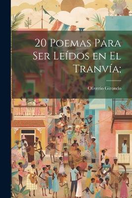 20 poemas para ser leídos en el tranvía; - Girondo Oliverio 1891-1967 - cover