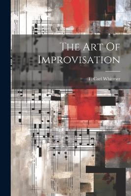 The Art Of Improvisation - T Carl Whitmer - cover