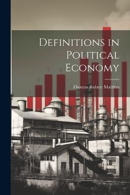 Definitions in Political Economy - Thomas Robert Malthus - cover