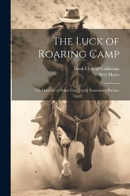 The Luck of Roaring Camp: The Outcasts of Poker Flat; [And] Tennessee's Partner - Bret Harte - cover