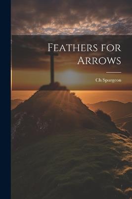 Feathers for Arrows - Ch Spurgeon - cover