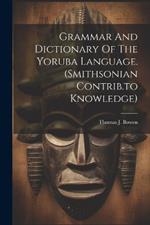 Grammar And Dictionary Of The Yoruba Language. (smithsonian Contrib.to Knowledge)