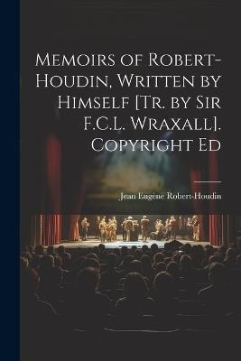 Memoirs of Robert-Houdin, Written by Himself [Tr. by Sir F.C.L. Wraxall]. Copyright Ed - Jean Eugène Robert-Houdin - cover