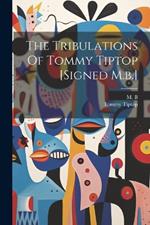 The Tribulations Of Tommy Tiptop [signed M.b.]