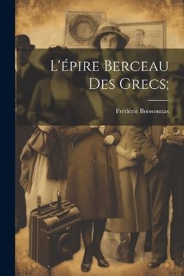 L'épire berceau des grecs; - Boissonnas Frédéric 1858- - cover