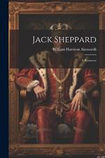 Jack Sheppard: A Romance