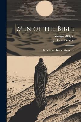 Men of the Bible: Some Lesser-Known Characters - George Milligan,J G Greenhough - cover