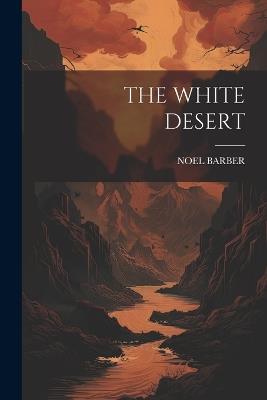 The White Desert - Noel Barber - cover