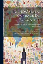 Zend-avesta, Ouvrage De Zoroastre: Contenant Les Idées Théologiques, Physiques & Morales De Ce Législateur .... Qui Comprend Les Ieschts Sadés ...