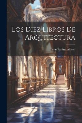 Los Diez Libros De Arquitectura - Leon Battista Alberti - cover