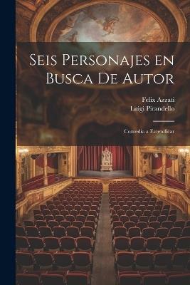 Seis personajes en busca de autor: Comedia a escenificar - Luigi 1867-1936 Pirandello,Felix Azzati - cover