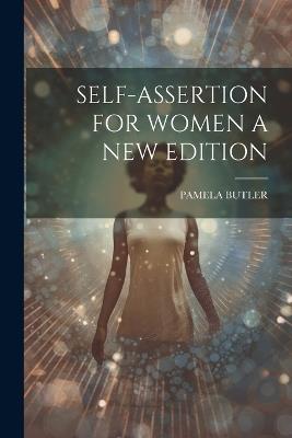 Self-Assertion for Women a New Edition - Pamela Butler - cover