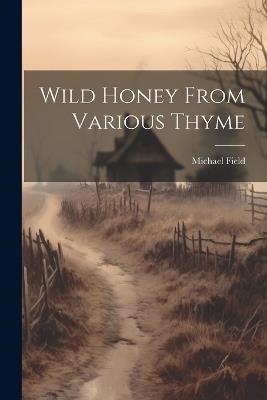 Wild Honey From Various Thyme - Michael Field - cover