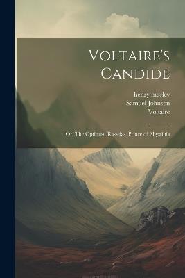 Voltaire's Candide: Or, The Optimist. Rasselas, Prince of Abyssinia - Henry Morley,Samuel Johnson,1694-1778 Voltaire - cover