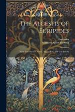 The Alcestis of Euripides: With Introduction, Notes, Appendices, and Vocabulary