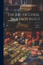 The Abc Of Chess, By A Lady [h.i.c.]