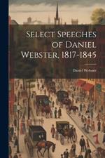 Select Speeches of Daniel Webster, 1817-1845