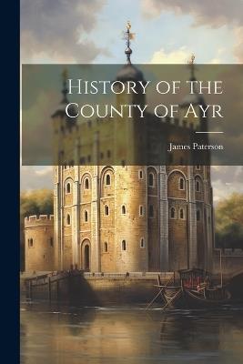 History of the County of Ayr - James Paterson - cover