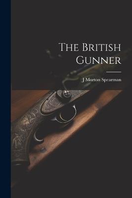 The British Gunner - J Morton Spearman - cover