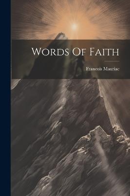 Words Of Faith - Francois Mauriac - cover