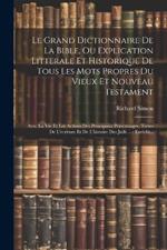 Le Grand Dictionnaire De La Bible, Ou Explication Litterale Et Historique De Tous Les Mots Propres Du Vieux Et Nouveau Testament: Avec La Vie Et Les Actions Des Principaux Personnages, Tirées De L'ecriture Et De L'histoire Des Juifs ...: Enrichi...