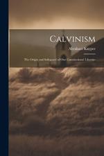 Calvinism: The Origin and Safeguard of Our Constitutional Liberties