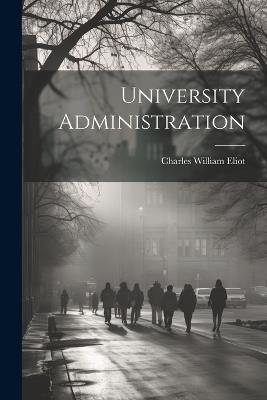 University Administration - Charles William Eliot - cover