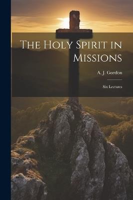 The Holy Spirit in Missions: Six Lectures - cover