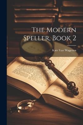 The Modern Speller, Book 2 - Kate Van Wagenen - cover