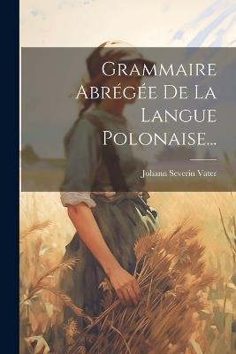 Grammaire Abrégée De La Langue Polonaise... - Johann Severin Vater - cover