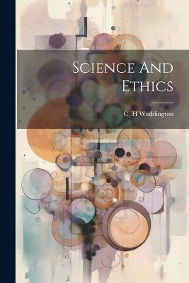 Science And Ethics - C H Waddington - cover