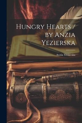 Hungry Hearts / by Anzia Yezierska - Anzia Yezierska - cover