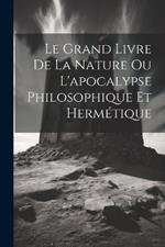 Le Grand Livre De La Nature Ou L'apocalypse Philosophique Et Hermétique