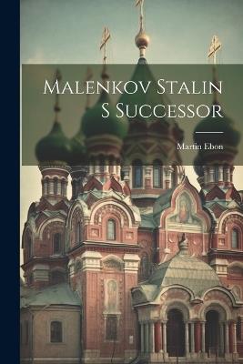 Malenkov Stalin S Successor - Martin Ebon - cover