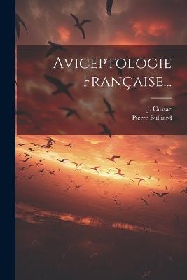 Aviceptologie Française... - Pierre Bulliard,J Cussac - cover