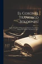 El Coronel Francisco Bolognesi: Apuntes Biográficos Y Documentos Relativos À La Heroica Defensa De Arica El 7 De Junio De 1860...