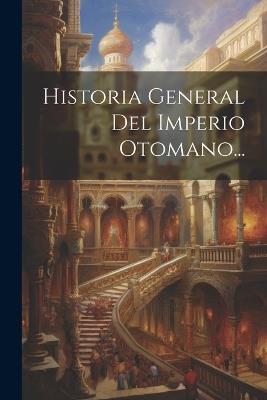 Historia General Del Imperio Otomano... - Anonymous - cover