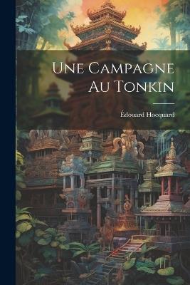 Une Campagne Au Tonkin - Édouard Hocquard - cover