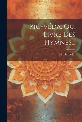 Rig-véda, Ou, Livre Des Hymnes... - Firmin-Didot (Firma) - cover