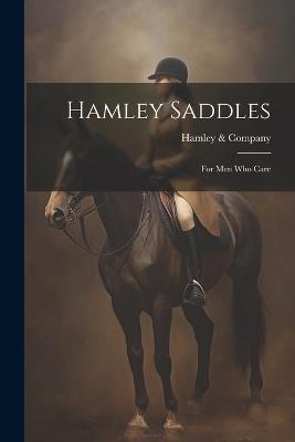 Hamley Saddles: For Men Who Care - Hamley & Company - cover