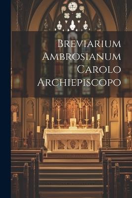 Breviarium Ambrosianum Carolo Archiepiscopo - Anonymous - cover