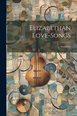 Elizabethan Love-songs: Second Set - Anonymous - cover