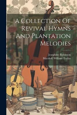 A Collection Of Revival Hymns And Plantation Melodies - Josephine Robinson - cover