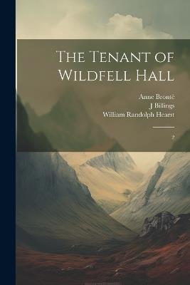The Tenant of Wildfell Hall: 2 - Anne Brontë,William Randolph Hearst,J Billings - cover