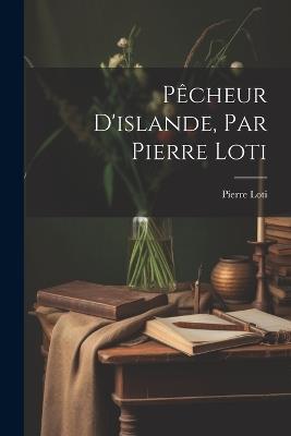 Pêcheur D'islande, Par Pierre Loti - Pierre Loti - cover