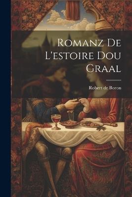 Romanz De L'estoire Dou Graal - Robert De Boron - cover