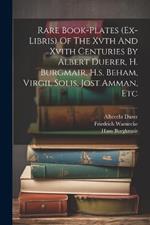 Rare Book-plates (ex-libris) Of The Xvth And Xvith Centuries By Albert Duerer, H. Burgmair, H.s. Beham, Virgil Solis, Jost Amman, Etc